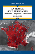 La France sous les bombes - Allemandes - Anglaises - Amricaines (1940-1945)