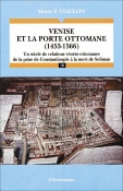 Venise et la porte ottomane (1453-1566) - Un sicle de relations vnto-ottomanes de la prise de Constantinople  la mort de Soliman.