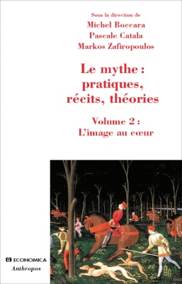 Le mythe : pratiques, récits, théories, Vol 2