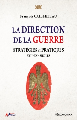 La direction de la guerre - Stratégies et pratiques - XVIIe-XXIe Siècles