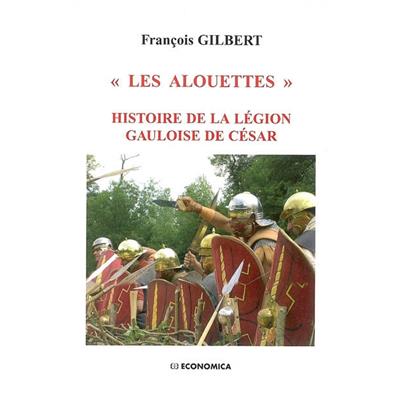 Les Alouettes - Histoire de la légion gauloise de César