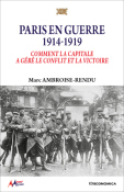 Paris en guerre 1914-1919 - Comment la capitale a gr le conflit et la victoire