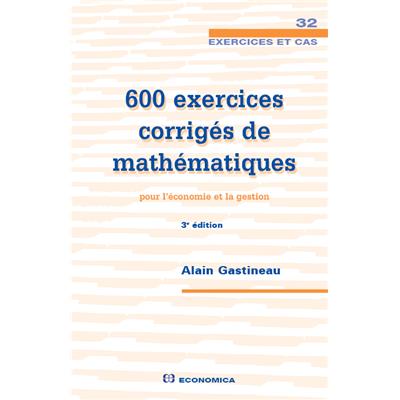 600 exercices corrigés de mathématiques pour l'économie et la gestion, 3e éd.