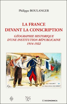 La France devant la conscription - Géographie historique d'une institution républicaine 1914-1922