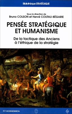 Pensée stratégique et humanisme - De la tactique des Anciens à l'éthique de la stratégie