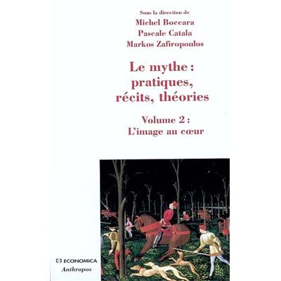 Le mythe : pratiques, récits, théories, Vol 2