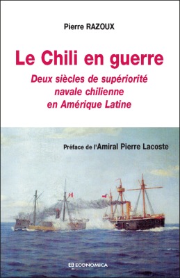 Le Chili en guerre : Deux siècles de supériorité navale chilienne en Amérique latine