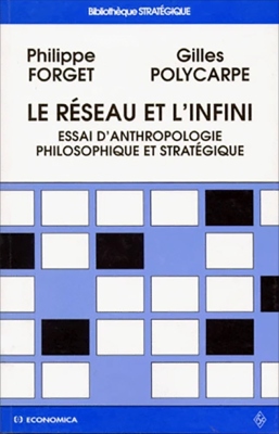 Le réseau et l'infini - Essai d'anthropologie philosophique et stratégique