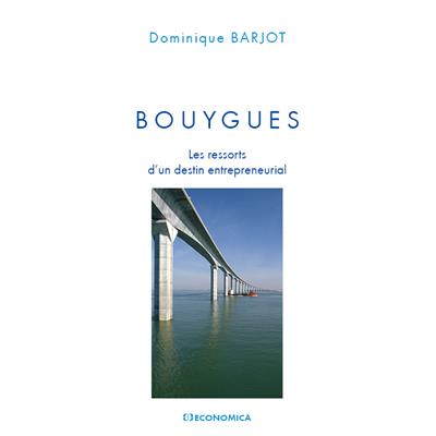 Bouygues - Les ressorts d'un destin entrepreneurial