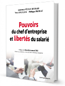 Pouvoirs du chef d'entreprise et libertés du salarié