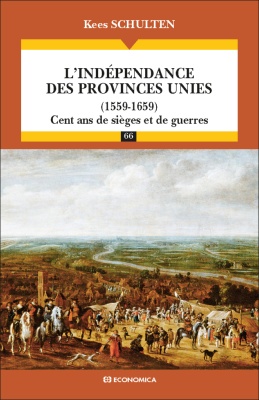 L'indépendance des Provinces Unies (1559-1659) - Cent ans de sièges et de guerres