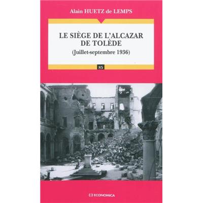 Le siège de l'Alcazar de Tolède - Juillet - septembre 1936
