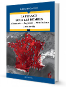 La France sous les bombes - Allemandes - Anglaises - Américaines (1940-1945)