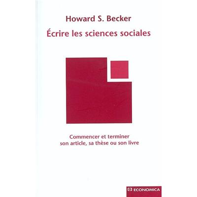 Ecrire les sciences sociales-Commencer et terminer son article, sa thèse ou son livre