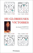 101 glorieuses victoires de Anatoli Karpov