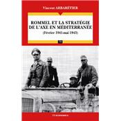 Rommel et la stratégie de l'Axe en Méditérranée (février 1941-mai 1943)