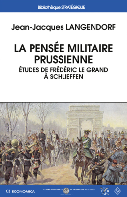 La pensée militaire prussienne - Etudes de Frédéric Le Grand à Schlieffen