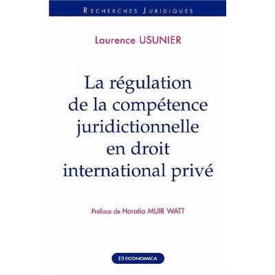 La régulation de la compétence juridictionnelle en droit international privé