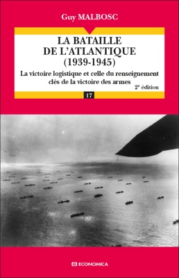 La bataille de l'Atlantique (1939-1945) - La victoire logistique et celle du renseignement clés de la victoire des armes, 2e éd.
