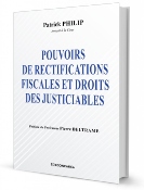 Pouvoirs de rectifications fiscales et droits des justiciables