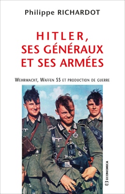 Hitler, ses généraux et ses armées - Wehrmacht, Waffen SS et production de guerre