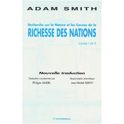 Recherche sur la nature et les causes de la richesse des nations : livre I et II