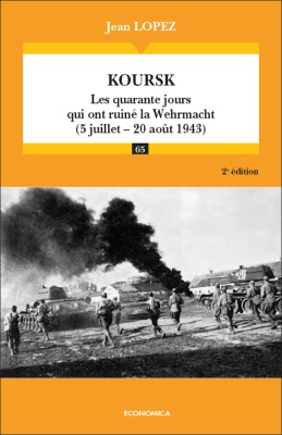 Koursk - Les quarante jours qui ont ruiné la Wehrmacht (5 juillet - 20 août 1943) - 2e éd.