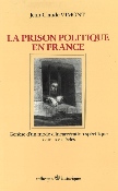 La prison politique en France - Genèse d'un mode d'incarcération spécifique, XVIIIe-XXe siècles