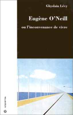 Eugène O'Neill ou l'inconvenance de vivre