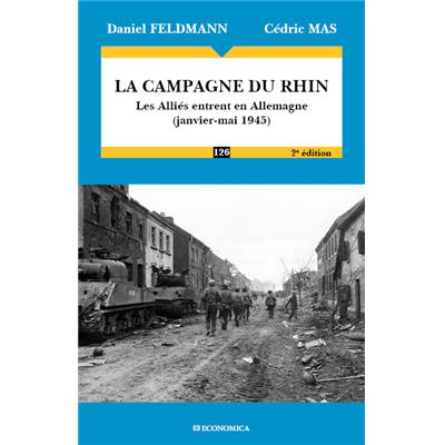 la Campagne du Rhin - Les Alliés entrent en Allemagne (janvier-mai 1945) - 2e édition