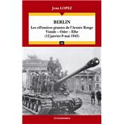 Berlin : les offensives géantes de l'Armée Rouge : Vistule, Oder, Elbe (12 janvier-9 mai 1945)