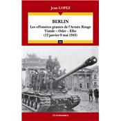Berlin : les offensives gantes de l'Arme Rouge : Vistule, Oder, Elbe (12 janvier-9 mai 1945)