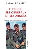 Hitler, ses g�n�raux et ses arm�es - Wehrmacht, Waffen SS et production de guerre