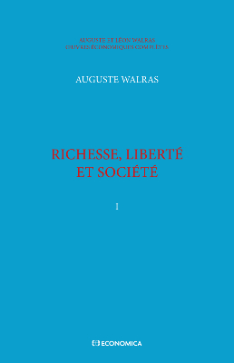 Walras A. & L. - Œuvres économiques complètes - Vol. 1 - Richesse, liberté et société