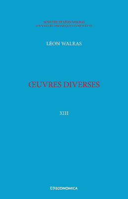 Walras A. & L. - Œuvres économiques complètes - Vol. 13 - Œuvres diverses