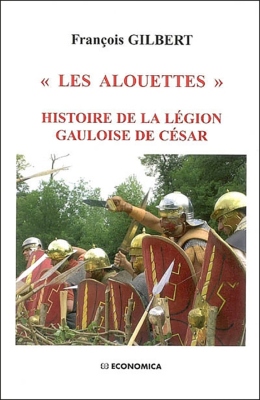 Les Alouettes - Histoire de la légion gauloise de César