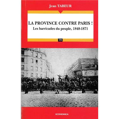 La province contre Paris ! : les barricades du peuple, 1848-1871