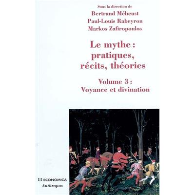 Le mythe : pratiques, récits, théories, Vol 3