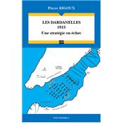 Les Dardanelles 1915 - Une stratgie en chec