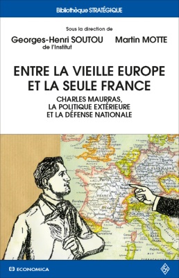 Entre la vieille Europe et la seule France - Charles Maurras, la politique extérieure et la défense nationale